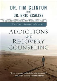 The Quick-Reference Guide to Addictions and Reco - 40 Topics, Spiritual Insights, and Easy-to-Use Action Steps : Quick-Reference Guide To... - Dr. Tim Clinton