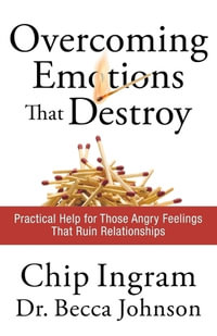 Overcoming Emotions That Destroy : Practical Help for Those Angry Feelings That Ruin Relationships - Chip Ingram