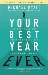 Your Best Year Ever - A 5-Step Plan for Achieving Your Most Important Goals - Michael Hyatt