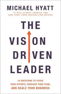 The Vision Driven Leader - 10 Questions to Focus Your Efforts, Energize Your Team, and Scale Your Business - Michael Hyatt