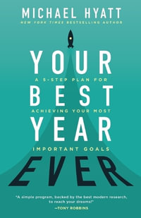 Your Best Year Ever - A 5-Step Plan for Achieving Your Most Important Goals - Michael Hyatt