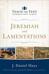 Jeremiah and Lamentations : Teach the Text Commentary - J. Daniel Hays