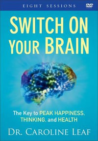 Switch On Your Brain - The Key to Peak Happiness, Thinking, and Health - Dr. Caroline Leaf