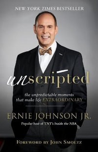 Unscripted - The Unpredictable Moments That Make Life Extraordinary - Ernie Jr. Johnson