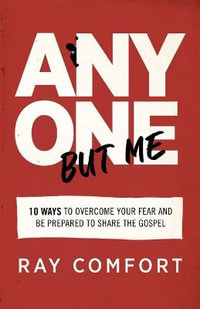 Anyone but Me - 10 Ways to Overcome Your Fear and Be Prepared to Share the Gospel - Ray Comfort