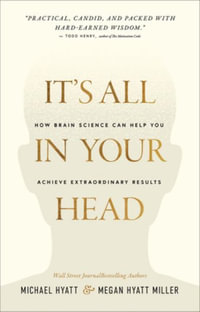 It's All in Your Head : How Brain Science Can Help You Achieve Extraordinary Results - Michael Hyatt