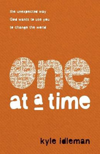 One at a Time - The Unexpected Way God Wants to Use You to Change the World - Kyle Idleman