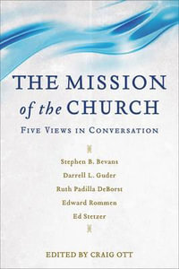 The Mission of the Church â" Five Views in Conversation - Craig Ott