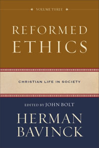 Reformed Ethics : Christian Life in Society - Herman Bavinck