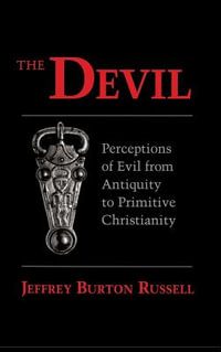 The Devil : Perceptions of Evil from Antiquity to Primitive Christianity - Jeffrey Burton Russell