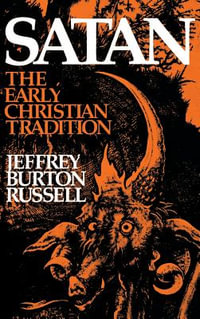 Satan : The Early Christian Tradition - Jeffrey Burton Russell