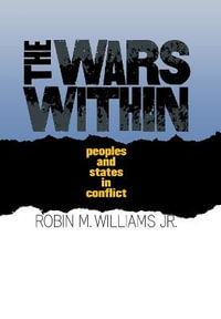 The Wars Within : Peoples and States in Conflict - Robin M. Williams