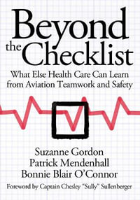 Beyond the Checklist : What Else Health Care Can Learn from Aviation Teamwork and Safety - Suzanne Gordon