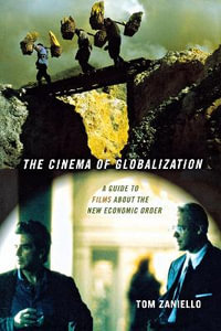 The Cinema of Globalization : A Guide to Films about the New Economic Order - Tom Zaniello