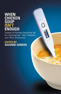 When Chicken Soup Isn't Enough : Stories of Nurses Standing Up for Themselves, Their Patients, and Their Profession - Suzanne Gordon