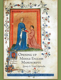 Opening Up Middle English Manuscripts : Literary and Visual Approaches - Kathryn Kerby-Fulton