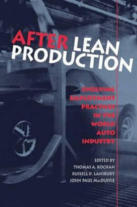 After Lean Production : Evolving Employment Practices in the World Auto Industry - Thomas A. Kochan