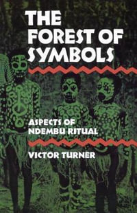 The Forest of Symbols : Aspects of Ndembu Ritual - Victor Turner