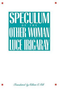 Speculum of the Other Woman - Luce Irigaray