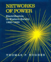 Networks of Power:  : Electrification in Western Society, 1880-1930 - Thomas Parker Hughes