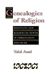 Genealogies of Religion:  : Discipline and Reasons of Power in Christianity and Islam (POD) - Talal Asad