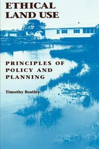 Ethical Land Use : Principles of Policy and Planning - Timothy Beatley