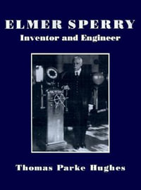 Elmer Sperry:  : Inventor and Engineer (POD) - Thomas Parker Hughes