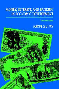 Money, Interest, and Banking in Economic Development 2ed : The Johns Hopkins Studies in Development - Maxwell J. Fry