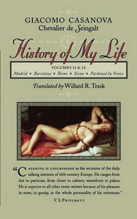 History of My Life : Volumes 11 and 12 - Giacomo Chevalier de Seingalt Casanova