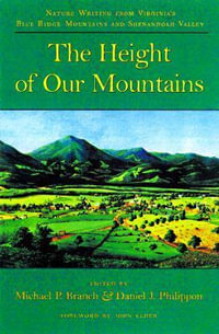 Height of Our Mountains:  : Nature Writing from Virginia's Blue Ridge Mountains and Shenandoah Valley (POD) - Michael P. Branch