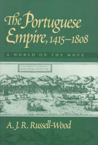 The Portuguese Empire, 1415-1808 : A World on the Move - A. J. R. Russell-Wood