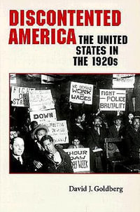 Discontented America:  : The United States in the 1920s - David J. Goldberg