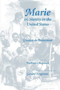 Marie or, Slavery in the United States : A Novel of Jacksonian America - Gustave de Beaumont