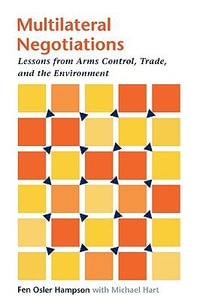 Multilateral Negotiations:  : Lessons from Arms Control, Trade, and the Environment - Fen Osler Hampson