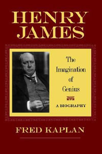 Henry James:  : The Imagination of Genius, A Biography - Fred Kaplan