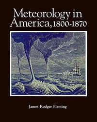 Meteorology in America, 1800-1870 - James Rodger Fleming