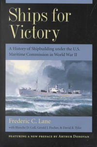 Ships for Victory : A History of Shipbuilding under the U.S. Maritime Commission in World War II - Frederic Chapin Lane