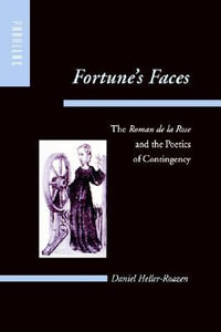 Fortune's Faces:  : The Roman de la Rose and the Poetics of Contingency - Daniel Heller-Roazen