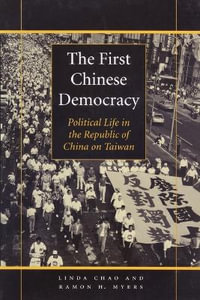 First Chinese Democracy:  : Political Life in the Republic of China on Taiwan (POD) - Linda Chao