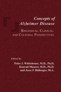 Concepts of Alzheimer Disease : Biological, Clinical, and Cultural Perspectives - Peter J. Whitehouse