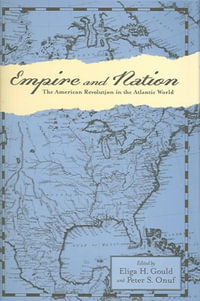 Empire and Nation : The American Revolution in the Atlantic World - Eliga H. Gould