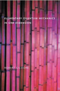 Elementary Quantum Mechanics in One Dimension - Robert Gilmore