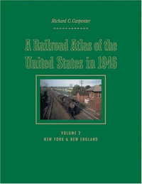 Railroad Atlas of the United States in 1946:  : Volume 2: The Mid-Atlantic States - Richard C. Carpenter