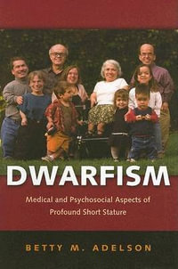 Dwarfism : Medical and Psychosocial Aspects of Profound Short Stature - Betty M. Adelson