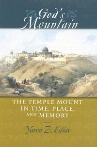 God's Mountain:  : The Temple Mount in Time, Place and Memory - Yaron Z. Eliav