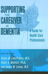 Supporting the Caregiver in Dementia : A Guide for Health Care Professionals - Sheila M. LoboPrabhu