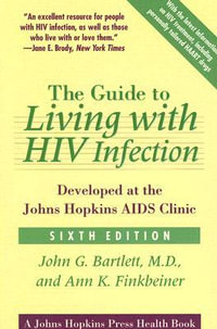 The Guide to Living with HIV Infection : Developed at the Johns Hopkins AIDS Clinic - John G. Bartlett