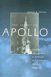 Secret of Apollo:  : Systems Management in American and European Space Programs - Stephen B. Johnson