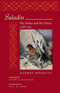 Saladin : The Sultan and His Times, 1138-1193 - Paul Cobb