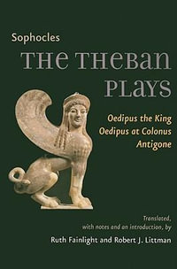 The Theban Plays : Oedipus the King, Oedipus at Colonus, Antigone - Sophocles